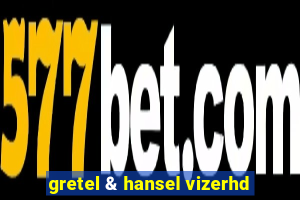 gretel & hansel vizerhd